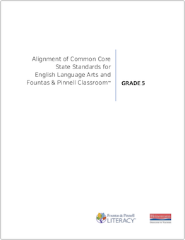 Alignment of Common Core State Standards for English Language Arts and Fountas & Pinnell Classroom™, Grade 5